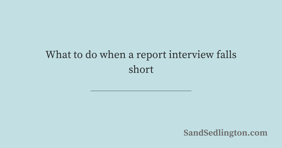 What to do when a report interview falls short