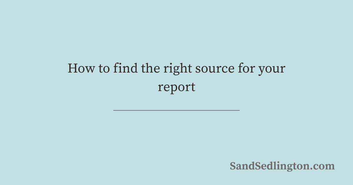 How to find the right source for your report